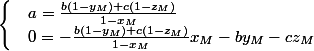 \begin{cases} & a= \frac{b(1-y_{M})+c(1-z_{M})}{1-x_{M}}\\ & 0 = -\frac{b(1-y_{M})+c(1-z_{M})}{1-x_{M}}x_{M}-by_{M}-cz_{M} \end{cases}